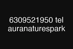 6309521950 tel auranaturespark