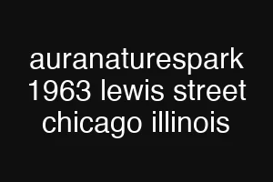 auranaturespark 1963 lewis street chicago illinois