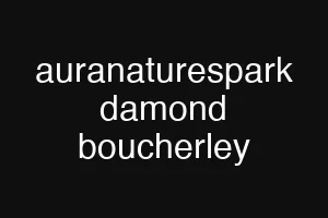 auranaturespark damond boucherley