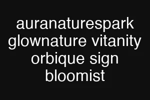 auranaturespark glownature vitanity orbique sign bloomist