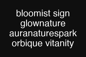 bloomist sign glownature auranaturespark orbique vitanity