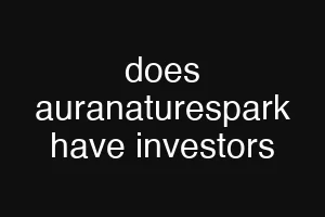 does auranaturespark have investors