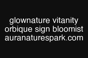 glownature vitanity orbique sign bloomist auranaturespark.com