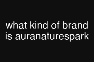 what kind of brand is auranaturespark